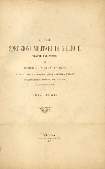 LE DUE SPEDIZIONI MILITARI DI GIULIO II. Tratte dal diario …