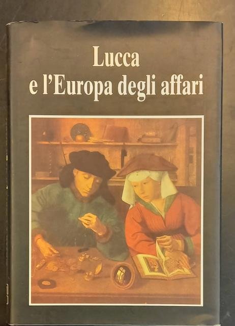 LUCCA E L'EUROPA DEGLI AFFARI. Secoli XV-XVII. Atti del Convegno …