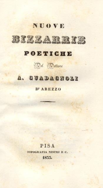 NUOVE BIZZARRIE POETICHE. Del Dottore Antonio Guadagnoli d'Arezzo.