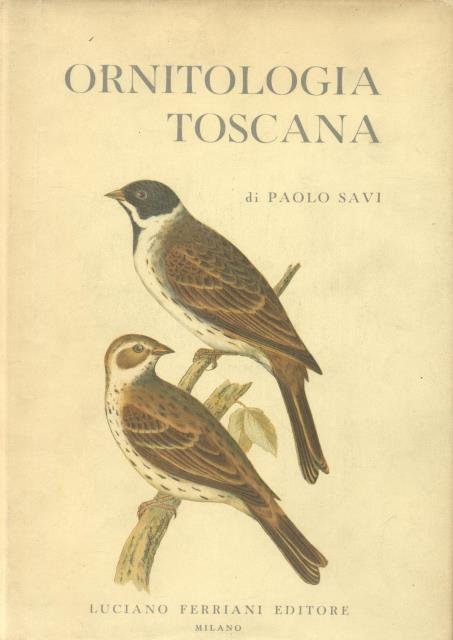 ORNITOLOGIA TOSCANA. Ossia Descrizione e storia degli uccelli che trovansi …