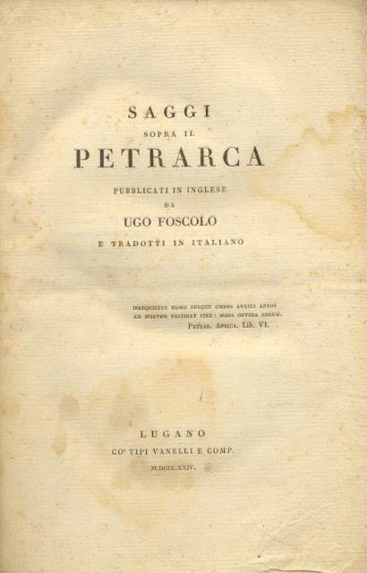 SAGGI SOPRA IL PETRARCA. Pubblicati in inglese da Ugo Foscolo …