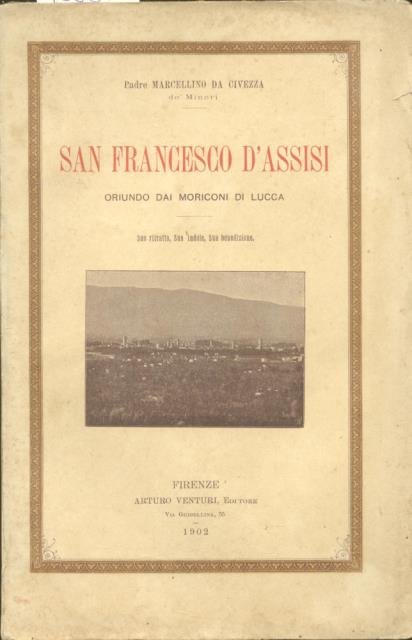 SAN FRANCESCO D'ASSISI. Oriundo dai Moriconi di Lucca. Suo ritratto, …