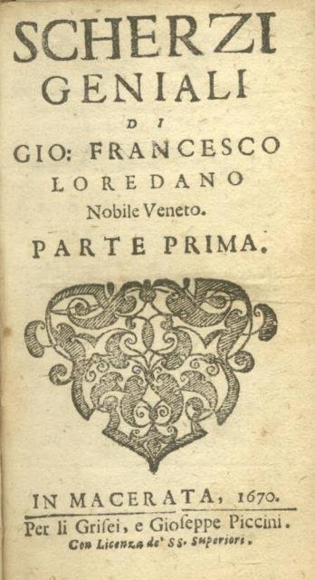SCHERZI GENIALI. Di Gio. Francesco Loredano Nobile Veneto.