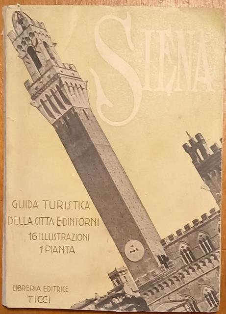 SIENA. Guida turistica della Città e dintorni con 16 illustrazioni …