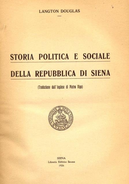 STORIA POLITICA E SOCIALE DELLA REPUBBLICA DI SIENA. Traduzione dall'Inglese …