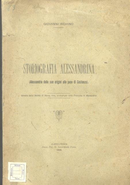 STORIOGRAFIA ALESSANDRINA. Alessandria dalle sue origini alla Pace di Costanza.
