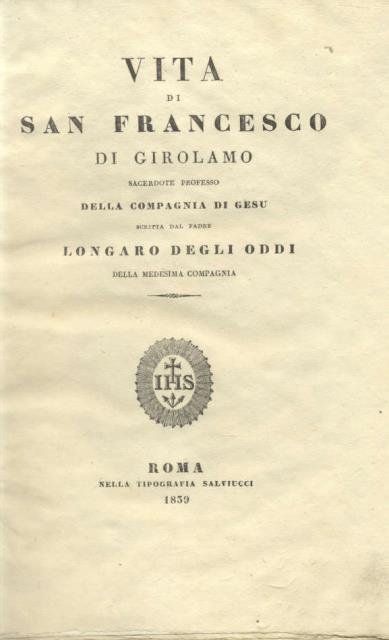 VITA DEL SANTO FRANCESCO DI GIROLAMO, SACERDOTE PROFESSO DELLA COMPAGNIA …