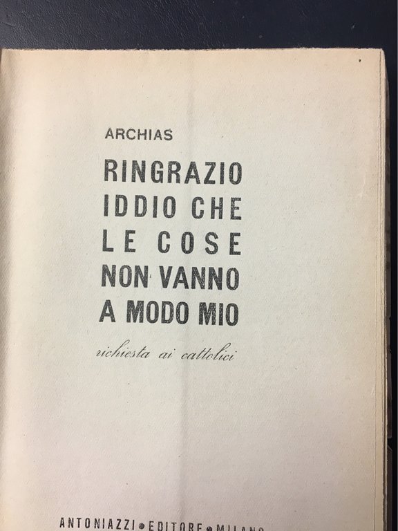 Ringrazio Iddio che le cose non vanno a modo mio …