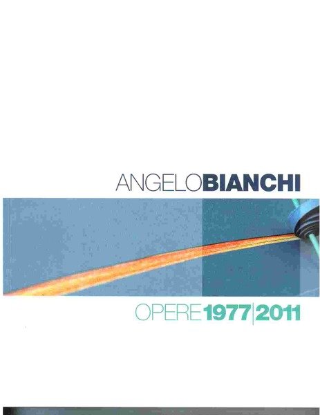 Angelo Bianchi opere 1977/2011
