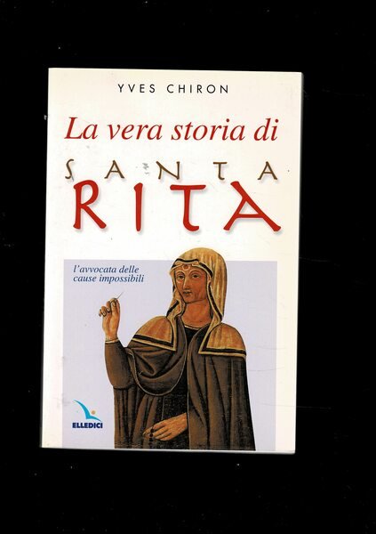 La vera storia di Santa Rita l'avvocata delle cause impossibili. …