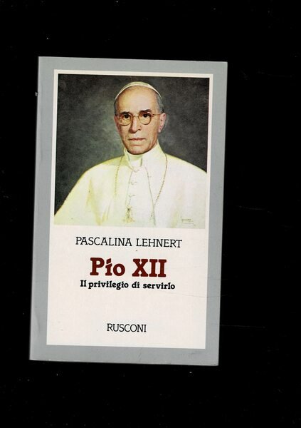 Pio XII. Il privilegio di servirlo. Traduzione dal tedesco di …