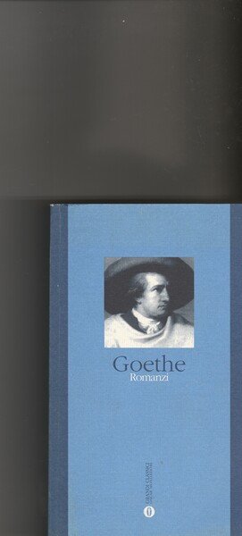 J.W. Goethe. Romanzi. Volume unico che comprende: I dolori del …
