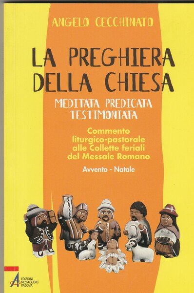 La preghiera della Chiesa. Meditata. Predicata. Testimoniata. Commento liturgico-pastorale alle Collette feriali del Messale Romano. Avvento-Natale.