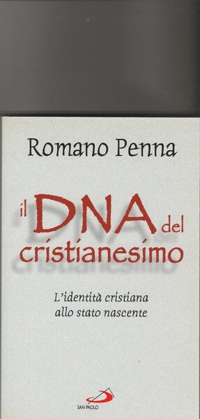 Il DNA del cristianesimo. L'identità cristiana allo stato nascente.