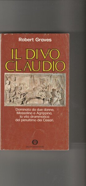 Il Divo Claudio. Dominata da due donne, Messalina e Agrippina, …