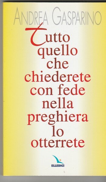 Tutto quello che chiederete con fede nella preghiera lo otterrete.