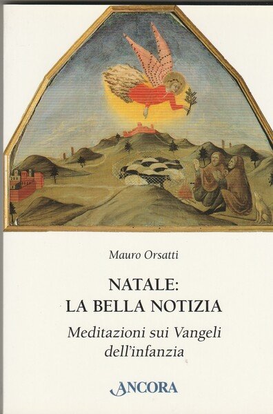 Natale: La bella notizia. Meditazioni sui Vangeli dell'infanzia.
