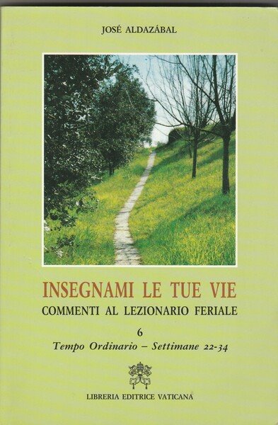 Insegnami le tue vie. Commenti al lezionario feriale. Tempo ordinario-Settimane …
