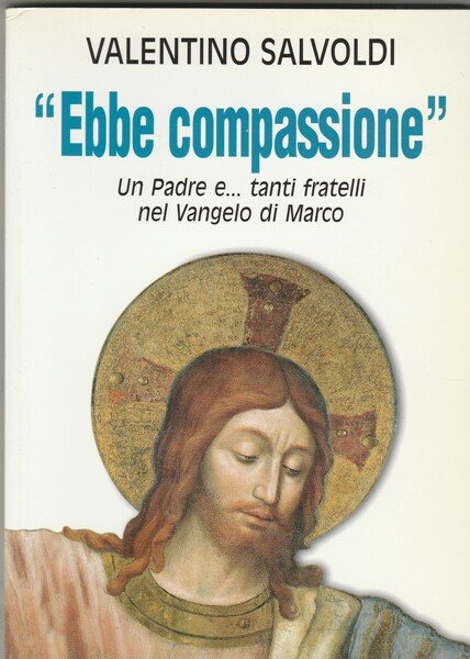 "Ebbe compassione". Un Padre e…tanti fratelli nel Vangelo di Marco.