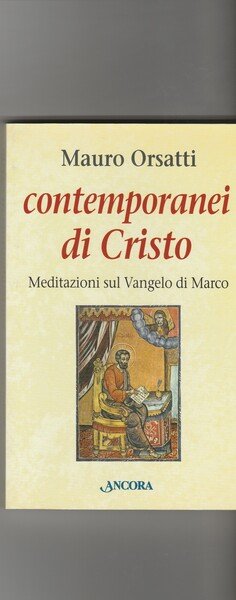 Contemporanei di Cristo. Meditazioni sul Vangelo di Marco.