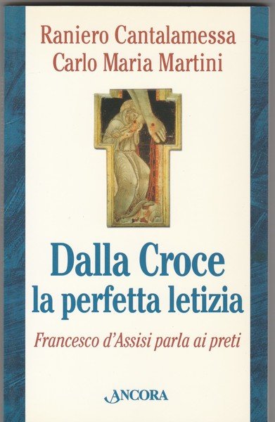 Dalla Croce la perfetta letizia. Francesco d'Assisi parla ai preti. …
