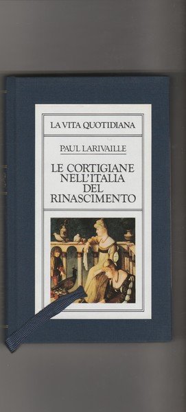 Le cortigiane nell'Italia del Rinascimento. Coillana La vita quotidiana.