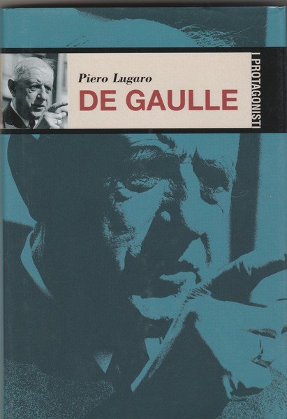 De Gaulle. Collana I Protagonisti.