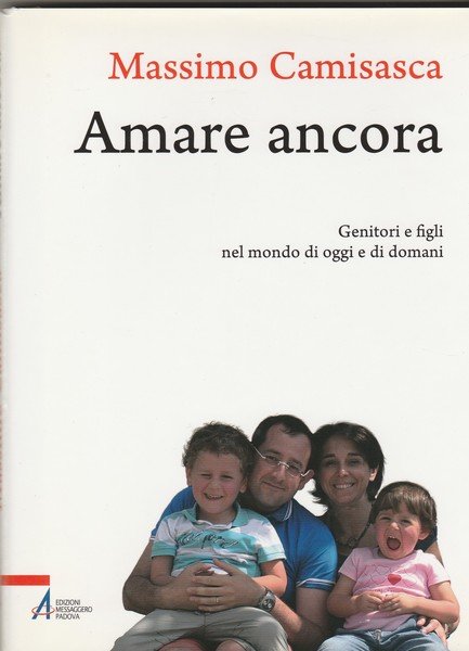 Amare ancora. Genitori e figli nel mondo di oggi e …