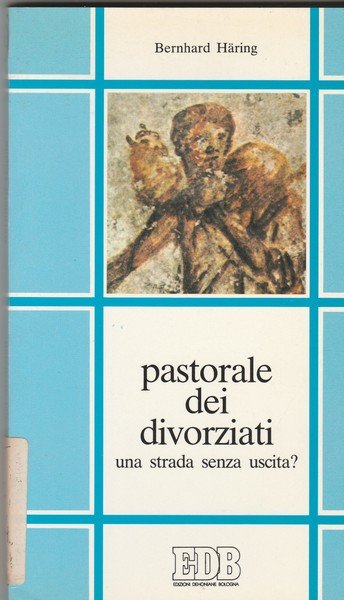 Pastorale dei divorziati. Nuova edizione. Prefazione di Luigi Lorenzetti. Collana …