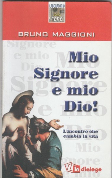 Mio Signore e mio Dio! L'incontro che cambia la vita.