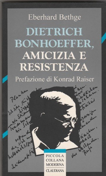Dietrich Bonhoeffer, amicizia e resistenza. Prefazione di Konrad Raiser. Piccola …