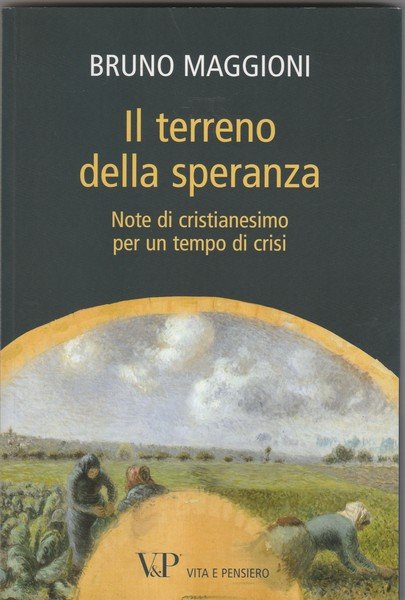 Il terreno della speranza. Note di cristianesimo per un tempo …