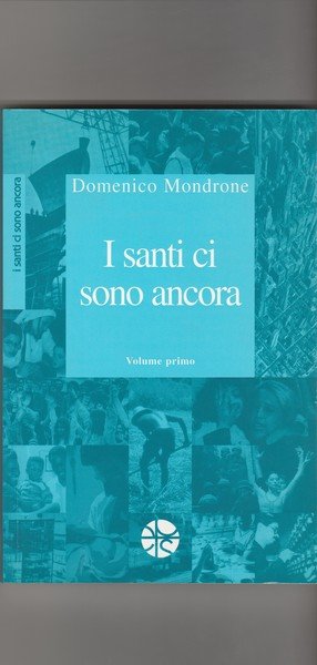 I santi ci sono ancora. Volume primo.