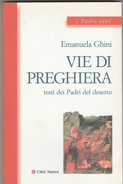 Vie di preghiera. Testi dei Padri del deserto.