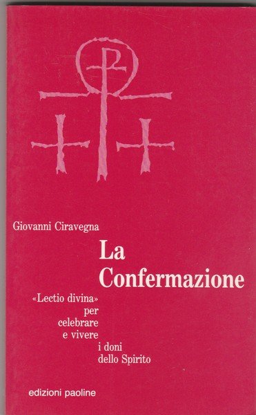 La Confermazione. "Lectio divina" per celebrare e vivere i doni …