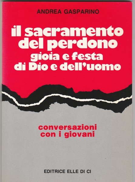 Il Sacramento del perdono. Gioia e festa di Dio e …