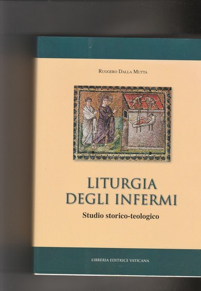 Liturgia degli infermi. Studio storico-teologico.