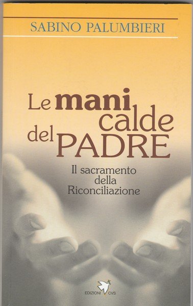 Le mani calde del Padre. Il sacramento della Riconciliazione.