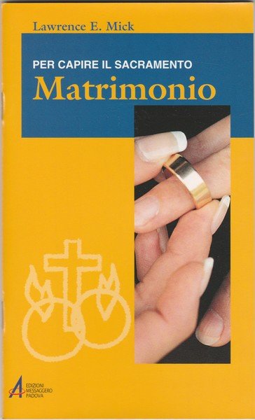 Matrimonio. Per capire il sacramento.