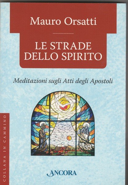 Le strade dello spirito. Meditazioni sugli Atti degli Apostoli.