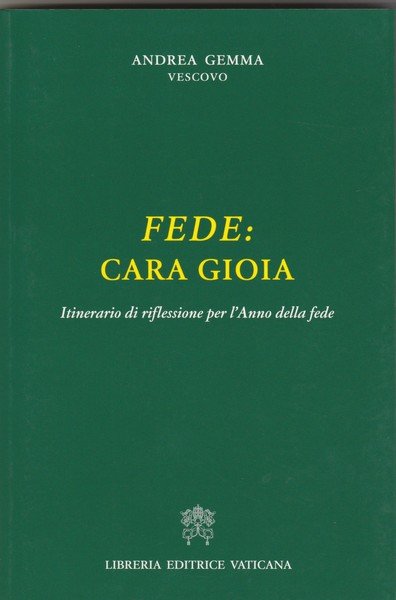 Fede: cara gioia. Itinerario di riflessione per l' Anno della …