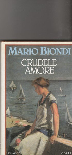 Crudele amore. Romanzo.