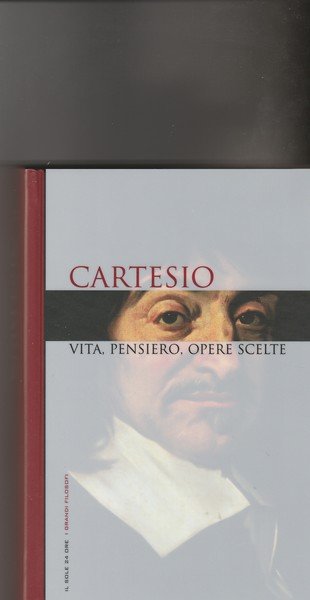 Cartesio. Vita, pensiero,opere scelte.