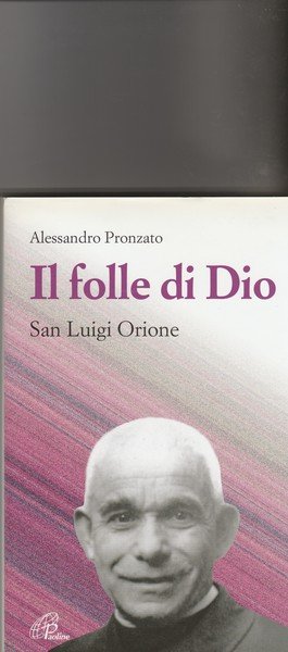 Il folle di Dio. San Luigi Orione.