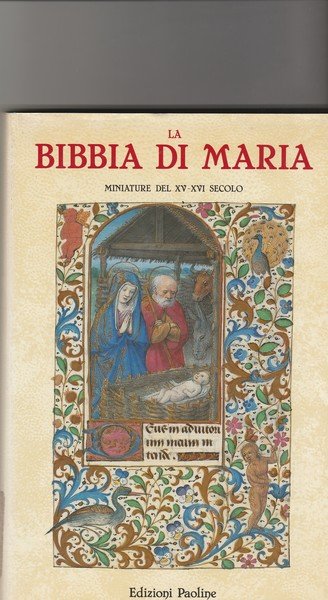 La Bibbia di Maria. Miniature del XV-XVI secolo.