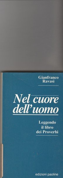 Nel cuore dell'uomo. Leggendo il libro dei proverbi.