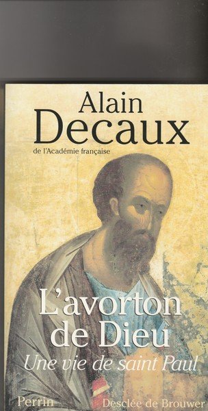 L'avorton de Dieu. Une vie de Saint Paul.