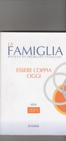 La famiglia. 45/255 Rivista di problemi familiari. Essere coppia oggi.