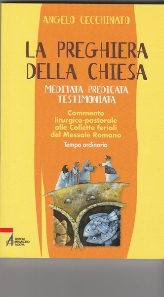 La preghiera della chiesa. Meditata, predicata, testimoniata. Commento liturgico pastorale alle Collette feriali del Messale Romano. Tempo ordinario.