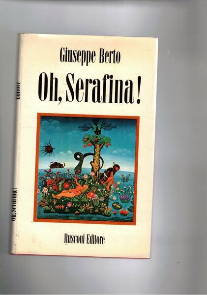 Oh, Serafina! Fiaba di ecologia, di manicomio e d'amore.